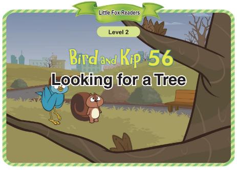 Bird and Kip 56 Looking for a Tree音频+视频+电子书百度云免费下载